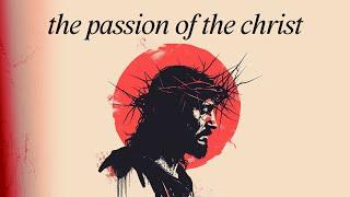 THE PASSION OF THE CHRIST | When Divinity Meets Controversy