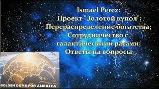 Ismael Perez: Проект "Золотой купол"; Перераспределение богатства; Сотрудничество с галактич. расами