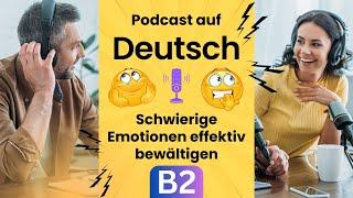 Schwierige Emotionen bewältigen | Deutsch lernen durch Podcast | Deutsch B2 | German B2 | Wortschatz