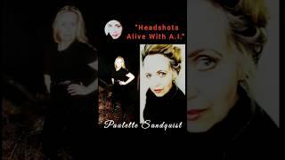 "Headshots Alive With A.I.", MUSIC, photo demo of Paulette Sandquist, #drama demo  #headshots #ai