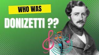 WHO WAS Gaetano Donizetti?