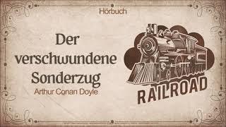 Der verschwundene Sonderzug -  Arthur Conan Doyle - Kurzkrimi - Hörbuch