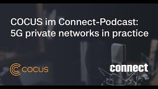 COCUS im connect-Podcast - Open-RAN-Campus-Netze