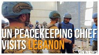 UN Peacekeeping chief visits Lebanon | United Nations