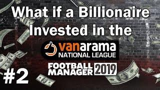 FM19 Experiment - What if a Billionaire invested in the Vanarama National League? #2