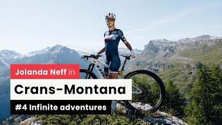 Great escapes in Crans-Montana: take a ride with Jolanda Neff I Episode 4    « Infinite adventures »