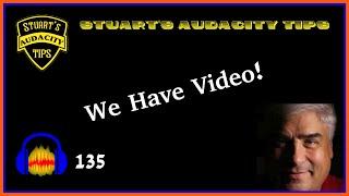Stuart's Audacity Tips 135 - We Have Video!