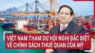 Việt Nam tham dự hội nghị đặc biệt về chính sách thuế quan của Mỹ