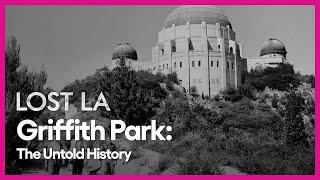 Griffith Park: The Untold History | Lost LA | Season 4, Episode 1 | PBS SoCal