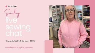 Live Sewing Chat- Episode 183-19th January 2025