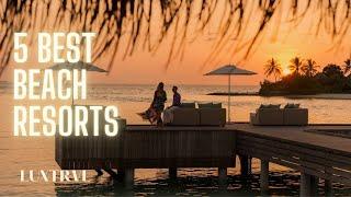 BEST BEACH RESORTS IN THE WORLD 2023 LUXTRVL