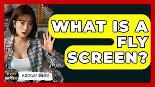 What Is A Fly Screen? - Insects and Invaders