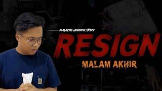 KISAH SERAM RESIGN - RESIGN HORROR STORY