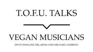 T.O.F.U. Talks | Vegan Musicians
