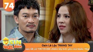 CÔNG TY OSIN QUỐC DÂN #74 | Osin Lê Lộc TRẮNG TAY sau tất cả THỦ ĐOẠN chiếm lấy tình yêu