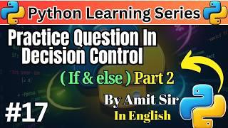 #17 Python Practice Questions in Decision Control (If & Else) Part-1 | Python Tutorial for Beginners