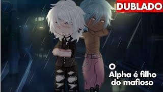 [DUBLADO]  O ALPHA É FILHO DO MAFIOSO!   - YAOI - BL | GACHA CLUB BOY LOVE STORY