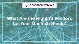 Webinar: What Are the Right AI Vendors for Your MarTech Stack