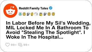 In Labor Before My Sil's Wedding, MIL Locked Me In A Bathroom To Avoid....- Reddit Family