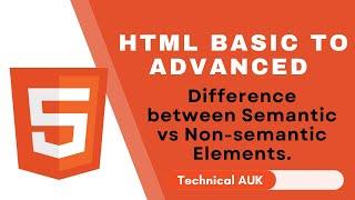 HTML Basic to Advanced – Difference between Semantic vs Non-semantic Elements.