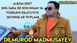 DILMUROD MADMUSAYEVNING 2007- YILGI ALBOMI YOSHLIKNI ESLATUVCHI QO'SHIQLAR TO'PLAMI