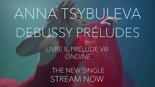 Anna Tsybuleva plays Debussy: Ondine - stream now!