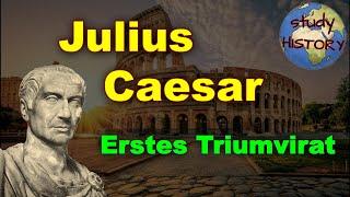 Gaius Julius Cäsar I Das erste Triumvirat