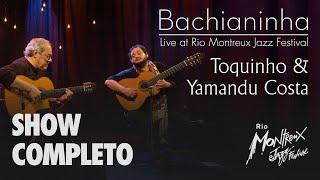 Toquinho & Yamadu Costa - Bachianinha (Live At Rio Montreux Jazz Festival) (SHOW COMPLETO)