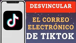 Cómo desvincular el correo electrónico de TikTok