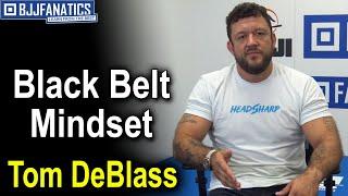 BJJ Tips - Black Belt Mindset by Tom DeBlass