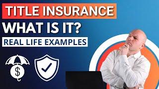 Title Insurance - What Is It? Real Life Examples