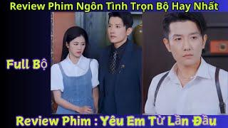 Review Phim Yêu Em Từ Lần Đầu | Tổng tài có sở thích ngắm mờ-ông để tăng tuổi thọ ngày nào cũng thuê