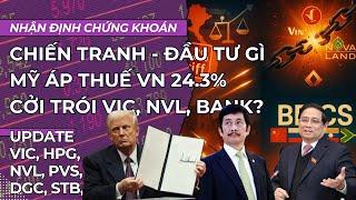 Chiến tranh đầu tư gì, Mỹ áp thuế VN 24.3%, cởi trói VIC, NVL, Bank, VN BRICS?|Nhận định chứng khoán