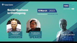 YSBC Web Lecture Series - Lecture#44: Social Business in Chittagong