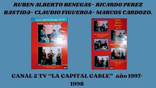 RUBEN ALBERTO BENEGAS y CLAUDIO FIGUEROA, en Canal 2 "La Capital Cable"..año 1997