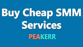 SMM Panel, PEAKERR, Best and Cheapest SMM Panel 2022