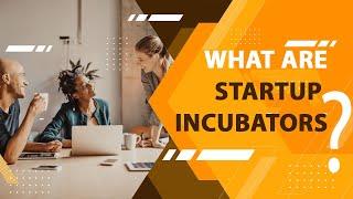 What is a Startup Incubator ? | Incubation Center | Startup Story