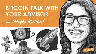 Bitcoin Talk With Your Advisor w/ Morgen Rochard (BTC075)