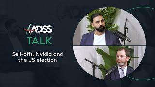 ADSS Talk Episode 1: Sell-offs, Nvidia and the US election