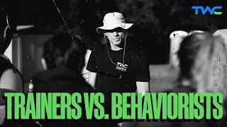 DOG TRAINERS VS. BEHAVIORISTS