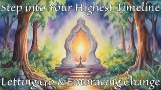  Letting Go & Embracing Change to Manifest Your Highest Timeline   Guided Meditation