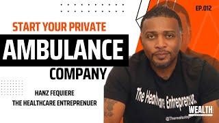 How to Start a Private Ambulance Company w Hanz Fequiere Ep. #012