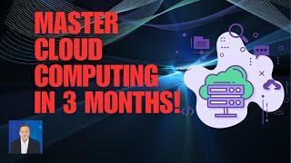 How to Master Cloud Computing in Just Three Months