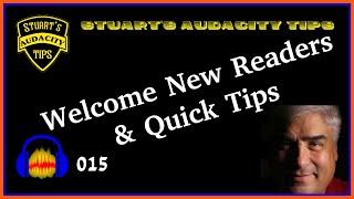 Stuart's Audacity Tips 015 - Welcome New Readers, and Quick Tips