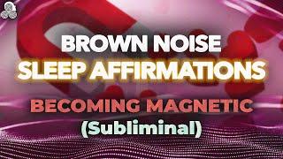 Brown Noise 9-hours - Becoming Magnetic Sleep Affirmations (Subliminal) - Reality Transurfing