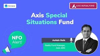 NFO Alert: Axis Special Situations Fund - Ashish Naik | Groww | Mutual Fund