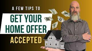 A Few Tips To Get Your Home Offer Accepted!