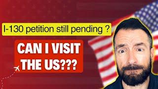 Can I visit the US with an I-130 petition still pending ?