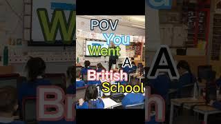 POV:you went a British primary School#british