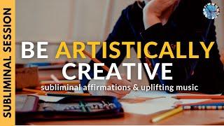 BE ARTISTICALLY CREATIVE | Subliminal Affirmations to Enhance Your Artistic Abilities